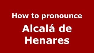 How to pronounce Alcalá De Henares