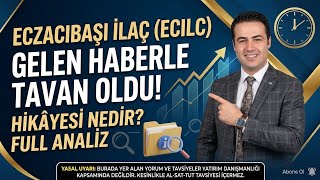 Eczacıbaşı ilaç ECILC gelen haberle tavan oldu. Hikâyesi nedir ? Full analiz. 