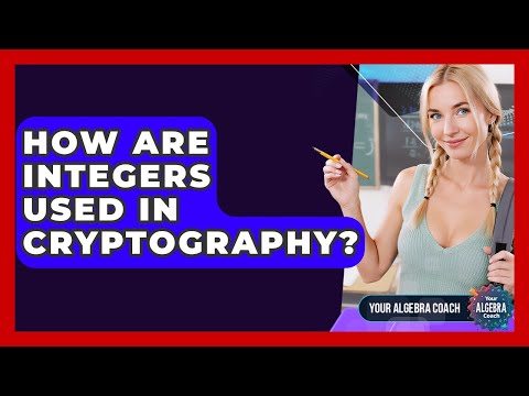 How Are Integers Used In Cryptography? - Your Algebra Coach