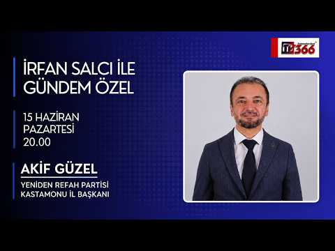 🔴CANLI |İRFAN SALCI İLE GÜNDEM ÖZEL-YENİDEN REFAH PARTİSİ KASTAMONU İL BAŞKANI AKİF GÜZEL|15.06.2026