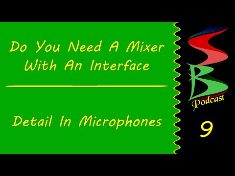 Do You Need A Mixer With An Interface & Detail In Microphones, Speed Bumps Podcast 9