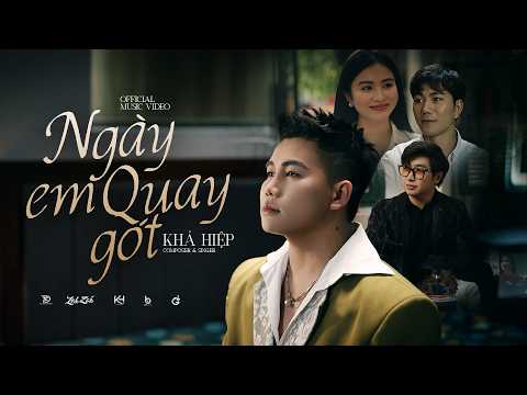 NGÀY EM QUAY GÓT - KHẢ HIỆP | Official MV | Ngày em quay gót lên xe hoa là ngày nước mắt anh...