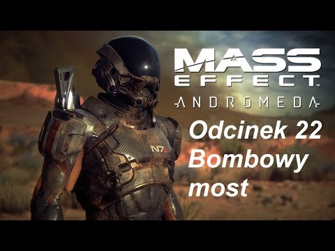 Mass Effect Andromeda - Odcinek 22 - Bombowy most