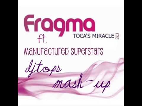 Fragma ft  Manufactured Superstars   Toca's Miracle 2k13 DJTops Mash up)