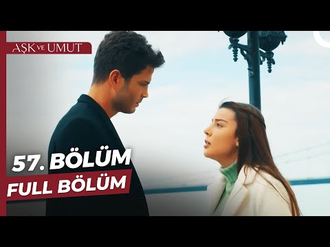 Aşk ve Umut 57. Bölüm