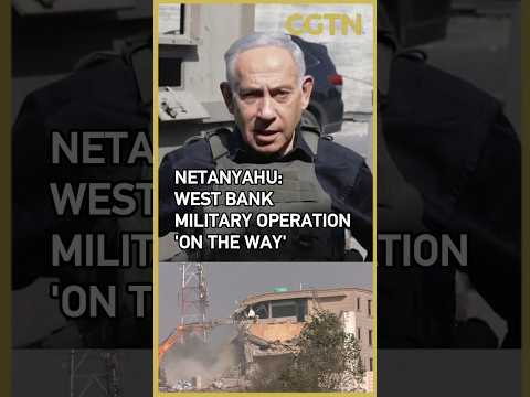 Netanyahu says military operation in West Bank is 'on the way'