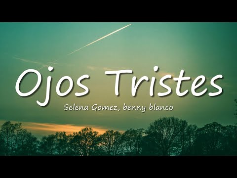 Selena Gomez, benny blanco - Ojos Tristes (Lyrics)