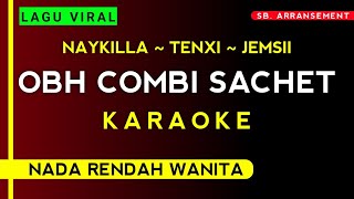 Download lagu (Karaoke) Obh Combi Sachet (Nada rendah wanita) | Viran On Tiktok [ Naykilla, Tenxi, Jemsii ] mp3