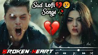 Sad lofi Songs| 💔🥀Broken Heart song😢💔| Alone Night| Feeling music| Sad song| Very Emotional Song