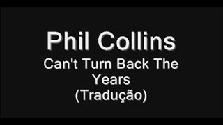Phil Collins - Can&#39;t Turn Back The Years Tradução