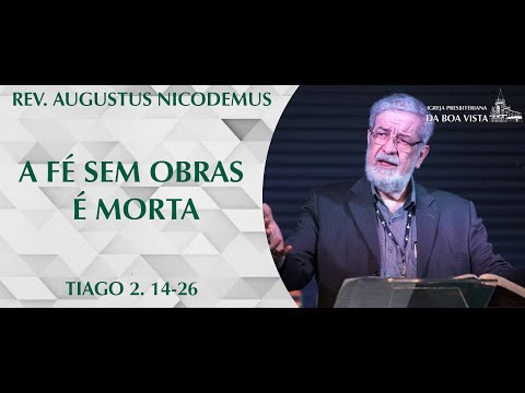 A fé sem obras é morta | Rev. @augustusnicodemus   | IPBV