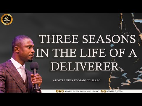 Three seasons in the life of a Deliverer || Apostle Effa Emmanuel Isaac