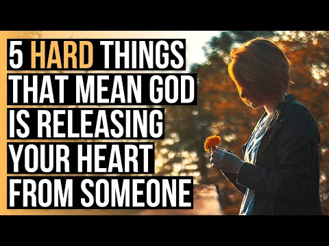 It’s Hard, but God Is Releasing Your Heart from Someone If . . .
