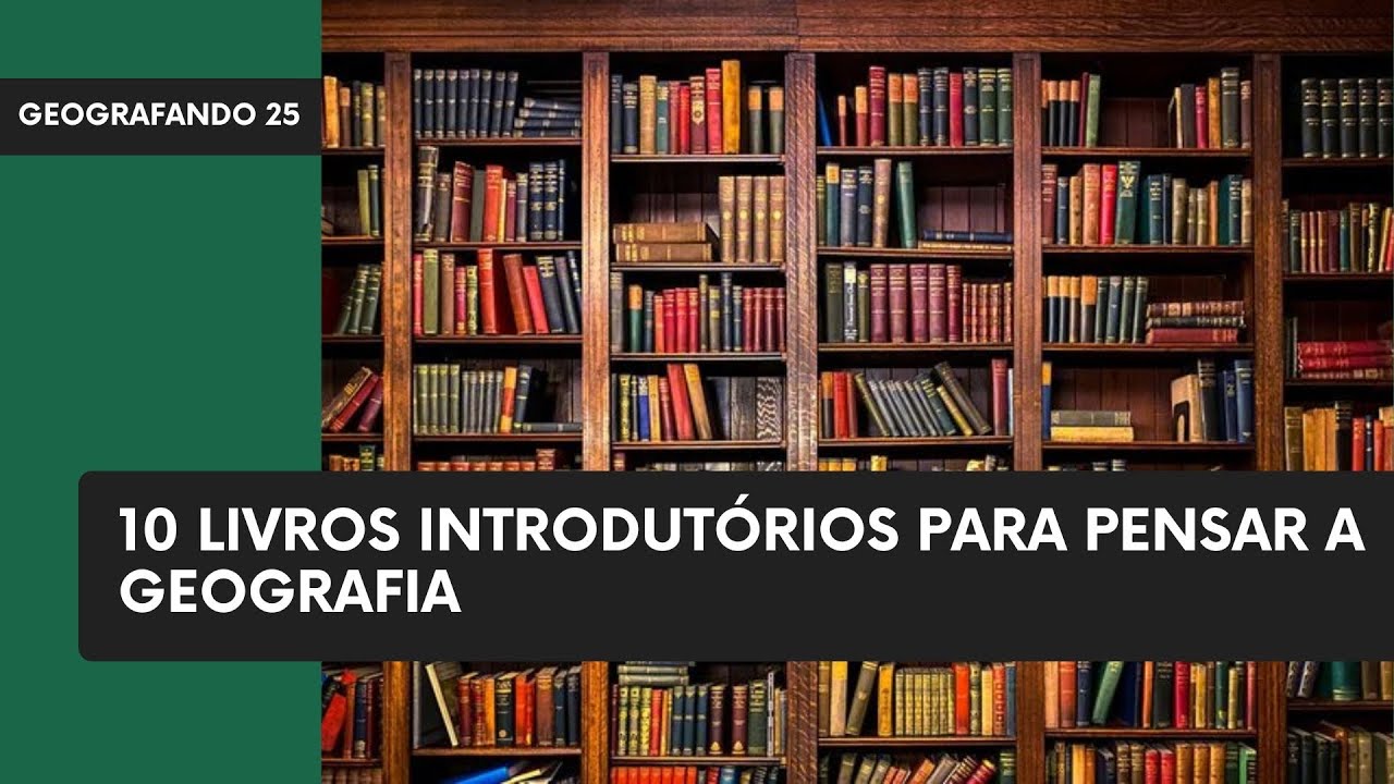 10 livros introdutórios para pensar a geografia - Geografando 25