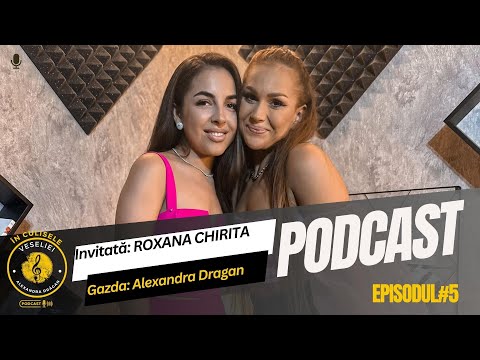 In Culisele Veseliei - #ep5  - Roxana Chirita - Gazda: Alexandra Dragan