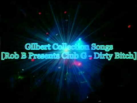 Rob B Presents Club G - Dirty Bitch @Gilbert Collection Songs