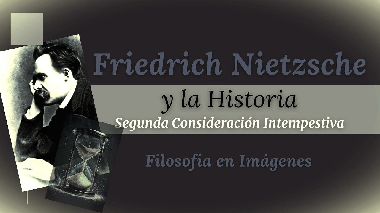 NIETZSCHE untimely: "On the usefulness and harm of HISTORY for LIFE"