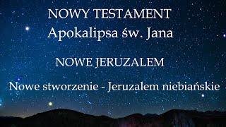 NOWY TESTAMENT - Apokalipsa św. Jana - NOWE JERUZALEM - Nowe stworzenie - Jeruzalem niebiańskie