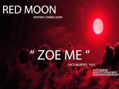 " ZOE ME " FACE MURDER FEAT 5STAR BOE , GF , DROOP BINO ( RED MOON )