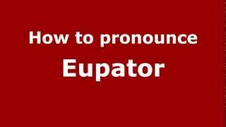 How to pronounce Eupator