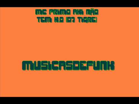 MC PRIMO_AKI NAO TEM K.O (((DJ TIGRE)))