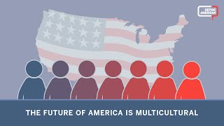 The Future of America is Multi-Cultural  Please Ex