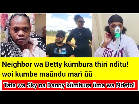 Tata wa Sky na Danny kūmbura ndeto!! Neighbour kūhithuria Tash arí Kenya nó nimarúite na Betty