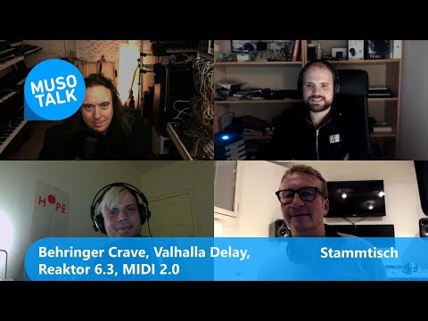 Behringer Crave, Valhalla Delay, Reaktor 6.3, MIDI 2.0 - Stammtisch