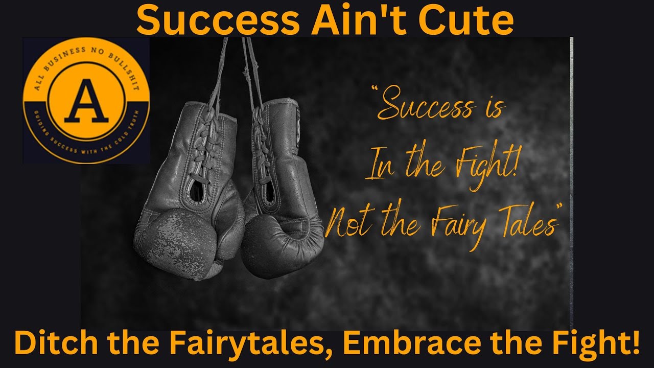 Success Aint Cute Ditch the Fairytales  (Embrace the Fight)