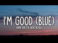 David Guetta Bebe Rexha I M Good Blue Lyrics