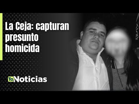 La Ceja: capturan presunto homicida - Teleantioquia Noticias