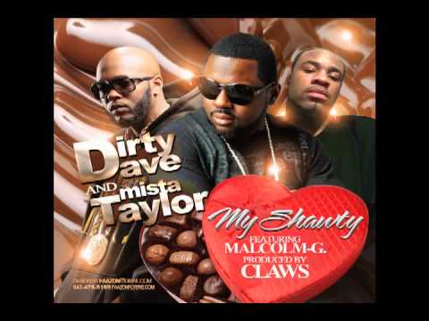 Dirty Dave & Mista Taylor ft Malcolm G- My Shawty produced by CLAWS