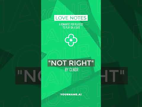 Not Right - CLNGR - A Romantic Pop Playlist to Play on a Date - [YOURNAME.AI]