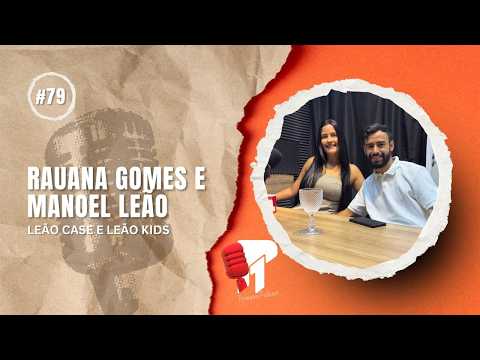 Rauana Gomes e Manoel Leão -  Primeiro Podcast #79