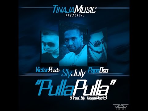 Sly July ft  Victor Prada & Papa Oso Pulla Pulla