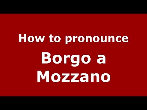 How to pronounce Borgo a Mozzano (Italian/Italy) - PronounceNames.com