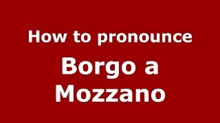 How to pronounce Borgo A Mozzano