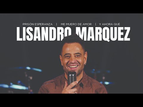Lisandro Márquez- Prisión esperanza/ Me muero de amor/ Y ahora que