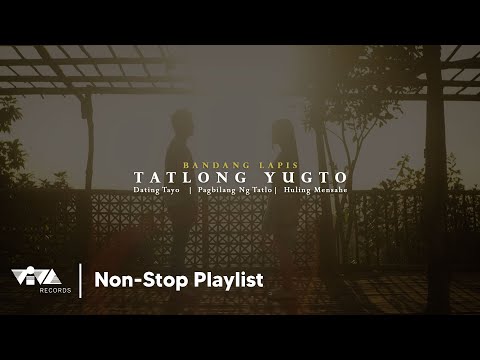Tatlong Yugto | Dating Tayo, Pagbilang Ng Tatlo, Huling Mensahe - Bandang Lapis (Non-Stop Playlist)