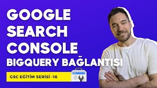 Google Search Console ve BigQuery Bağlantısı Nasıl Yapılır? | GSC Eğitimi Serisi