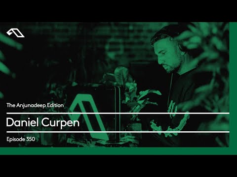 The Anjunadeep Edition 350 with Daniel Curpen