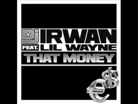 Dj Irwan Ft. Lil Wayne - That Money (Original Radio Mix).flv