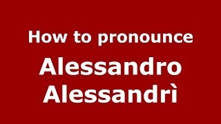 How to pronounce Alessandro Alessandrì