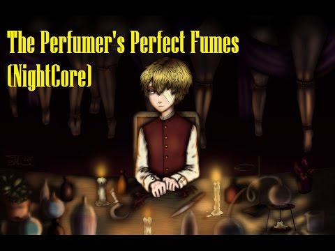 The Perfumer's Perfect Fumes (NightCore)
