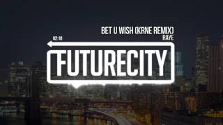 Raye - Bet U Wish (KRNE Remix)