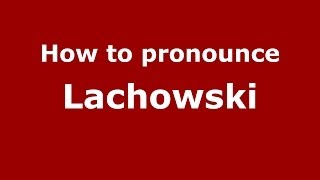 How to pronounce Lachowski