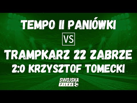 2:0 KRZYSZTOF TOMECKI (TEMPO II PANIÓWKI - TRAMPKARZ 22 ZABRZE)