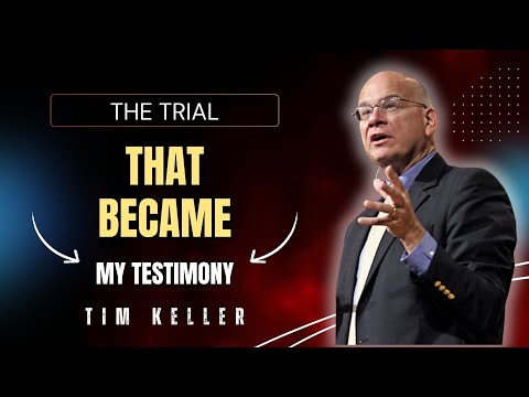 THE TRIAL THAT BECAME MY TESTIMONY | TIM KELLER FORGIVENESS
