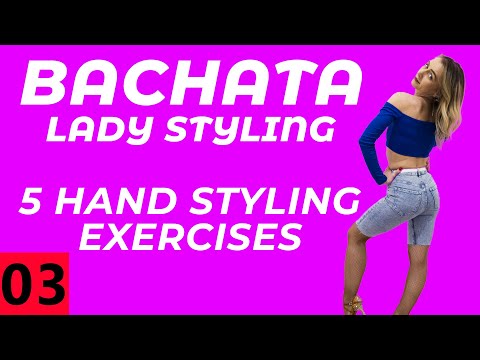 Bachata Lady Styling 03: Hand Styling - 5 exercises | by Elena