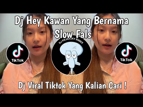 DJ HEY KAWAN YANG BERNAMA SLOW FALS VIRAL TIKTOK TERBARU 2025 YANG KALIAN CARI !